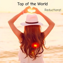 Reductionz! - Top of the World (Original Mix)