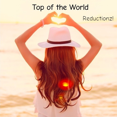 Reductionz! - Top of the World (Original Mix)