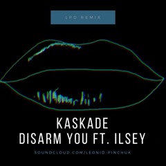 Kaskade Feat. Ilsey - Disarm You (LPD Remix)