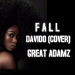 Davido -Fall   cover by GREAT ADAMZ