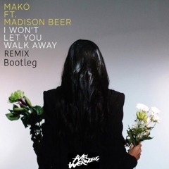 Mako ft. Madison Beer - I Won't Let You Walk Away (Axel Wernberg Bootleg Remix)