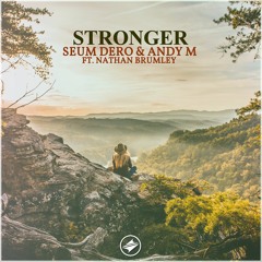Seum Dero & AndyM - Stronger (Ft. Nathan Brumley)
