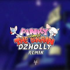 Pinky and the Brain (DZHOLLY Remix) [FREE DL]