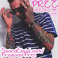 PREZ - NEEDED ME (RIHANNA REMIX)