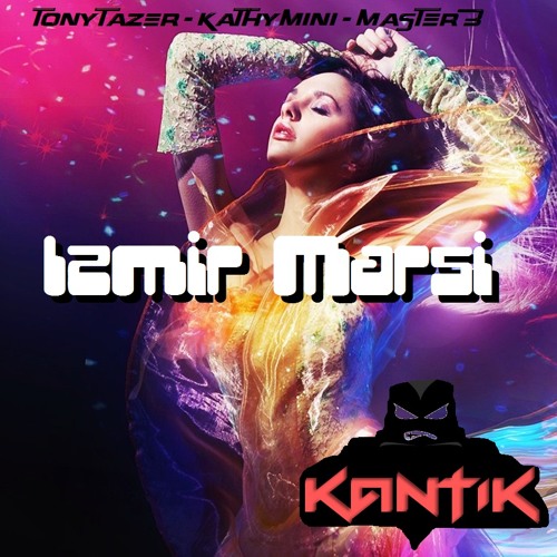 Kantik - Izmir Marsi ft Tony Tazer, KathyMini, MasterB (EDM)