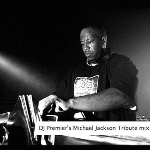 Stream DJ Premier ´s Michael Jackson Tribute Mix by hiphopmixes