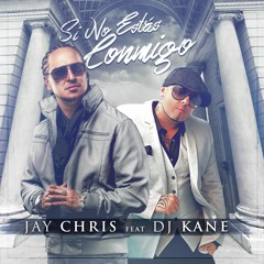 Jay Chris Feat DJ Kane Si No Estas Conmigo