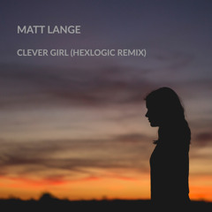 [FREE DOWNLOAD]Matt Lange - Clever Girl (Hexlogic Remix)