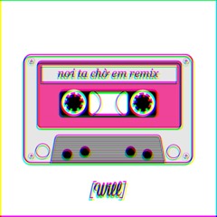 NƠI TA CHỜ EM REMIX - WILL