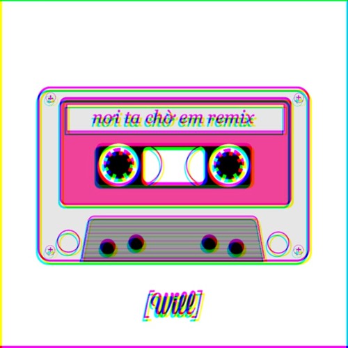 NƠI TA CHỜ EM REMIX - WILL