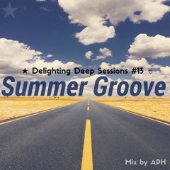 ★ Summer Groove ☼ Delighting Deep Sessions #13 - mix by APHn