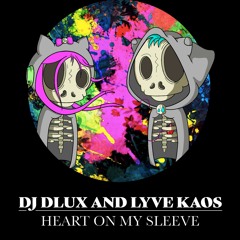 DJ Dlux & Lyve Kaos - "Heart On My Sleeve"