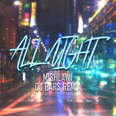 Mishlawi - All Night (DJ BARS Remix)