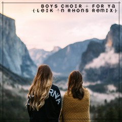 Boys Choir - For Ya (Leik 'n Rhons Remix)