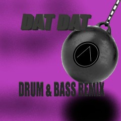 DAT DAT BASS (D&B REMIX)