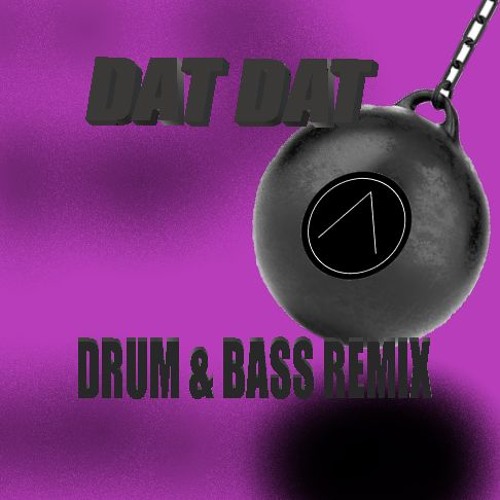 DAT DAT BASS (D&B REMIX)