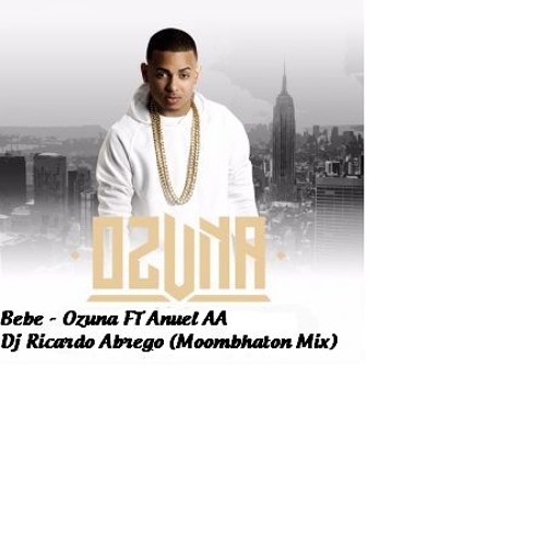 Bebe - Ozuna FT Anuel AA Dj Ricardo Abego (Intro Moombahton Mix)