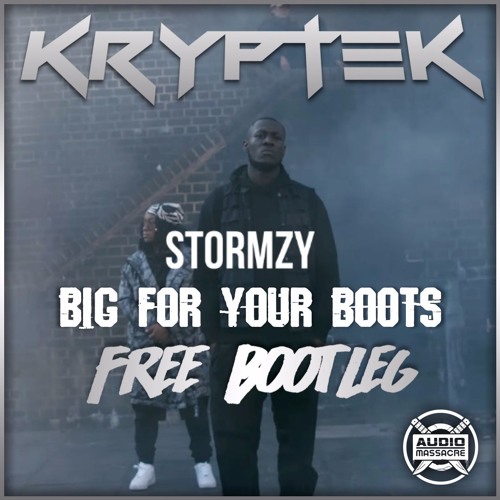 Stream Stormzy - Big For Your Boots (KrypteK Bootleg) (FREE D/L) by Audio  Massacre Recordings (U.K) | Listen online for free on SoundCloud