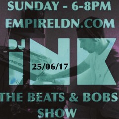 DJ Ink The Beats & Bobs Show - Recorded live on Empire London 25/6/17