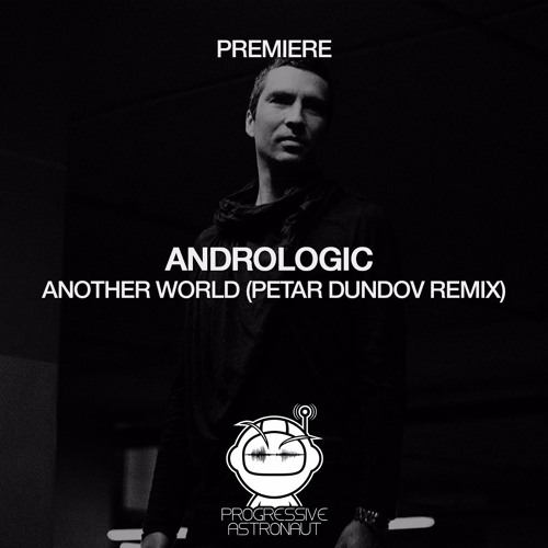 PREMIERE: Andrologic - Another World (Petar Dundov Remix) [Mistique Music]