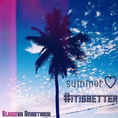summer #itisbetter