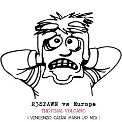 R3SPAWN vs Europe - The Final Volcano (Vincenzo Caira Mash Up Mix).mp3