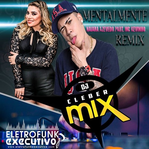 Stream Dj Cleber Mix Ft Naiara Azevedo E MC Kevinho - Mentalmente  (Exclusive Remix) by DJCLEBER MIX | Listen online for free on SoundCloud