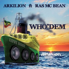 Who'Dem : Arkilion  ft  Ras Mc Bean
