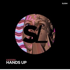 #SL004: KADOSH - Hands Up (Original Mix)FREE DOWNLOAD