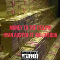 Money to the Ceiling Ft. Ryan Austen