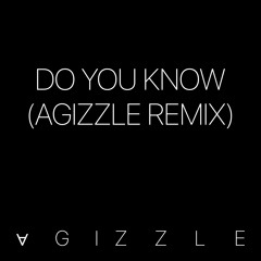 Do You Know (Agizzle Remix)