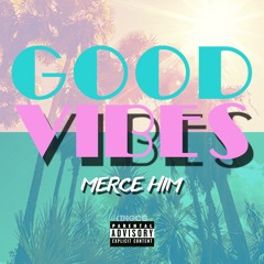 Good Vibes - Merce Him
