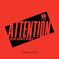 Charlie Puth - Attention (Neon Giants Remix)