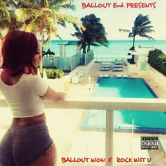 BallOut Won/Rock Wit U