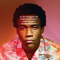 Childish Gambino -III. Life: The Biggest Troll (Andrew Auernheimer)- [prodbydahm remix]