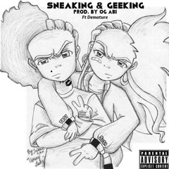 Sneaking & Geeking Ft Demature (Prod. By Og Abi)