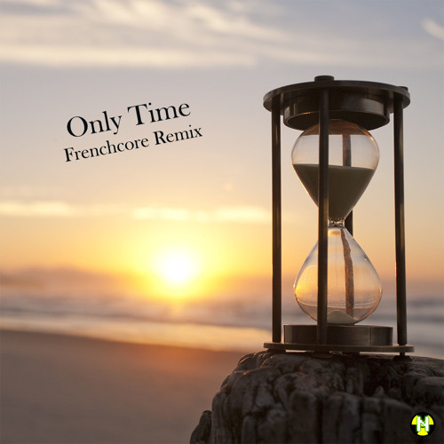 Only Time (Frenchcore Remix)