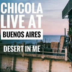 Chicola Live At Desert In Me - Buenos Aires 1st Hour