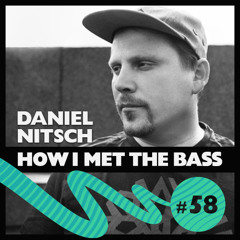 Daniel Nitsch - HOW I MET THE BASS #58