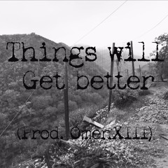 Things Will Get Better (prod. OmenXIII)
