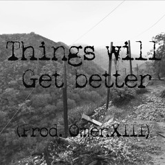 Things Will Get Better (prod. OmenXIII)