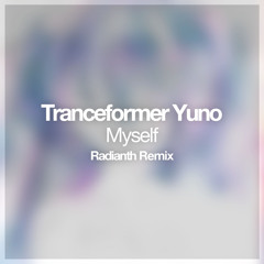 Tranceformer Yuno - Myself (Radianth Remix)
