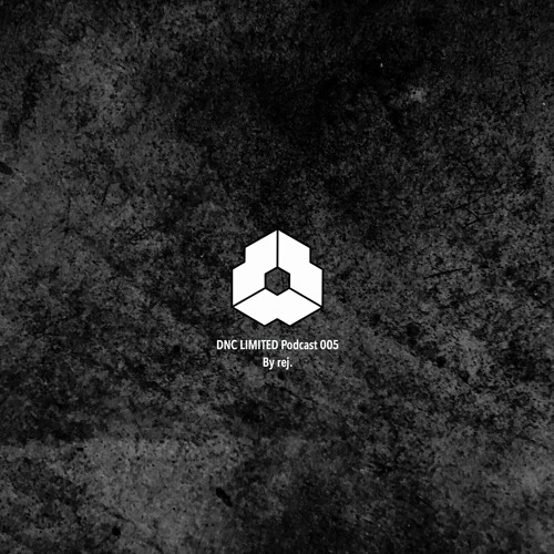 DNC LIMITED Podcast #005 - By rej.