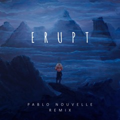 Erupt (Pablo Nouvelle Remix)