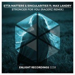 Etta Matters & Singularities Feat. Max Landry - Stronger For You (Ragerz Remix) [Radio Edit]