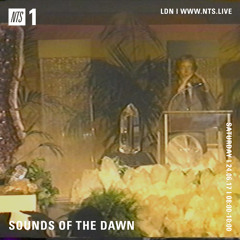 Sounds of the Dawn NTS Radio June 24th 2017