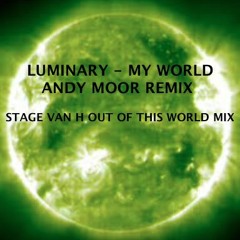 Luminary - My World - Andy Moor  - Stage Van H Out Of This World Mix