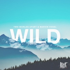 TwoWorldsApart & Marvin Vogel - Wild (feat. Ralph Larenzo)