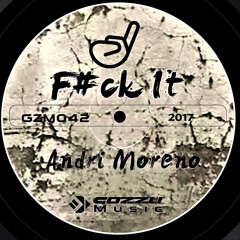 Andri Moreno - F*** It - (Original Mix)[OUT NOW ON BEATPORT]