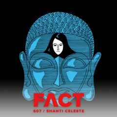 FACT mix 607 - Shanti Celeste (Jun '17)